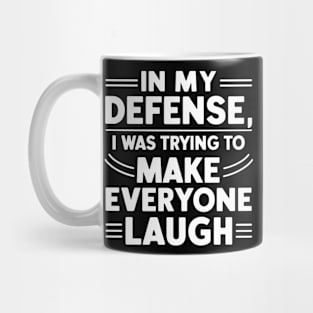 In My Defense I was Trying To Make Everyone Laugh funny Mug
